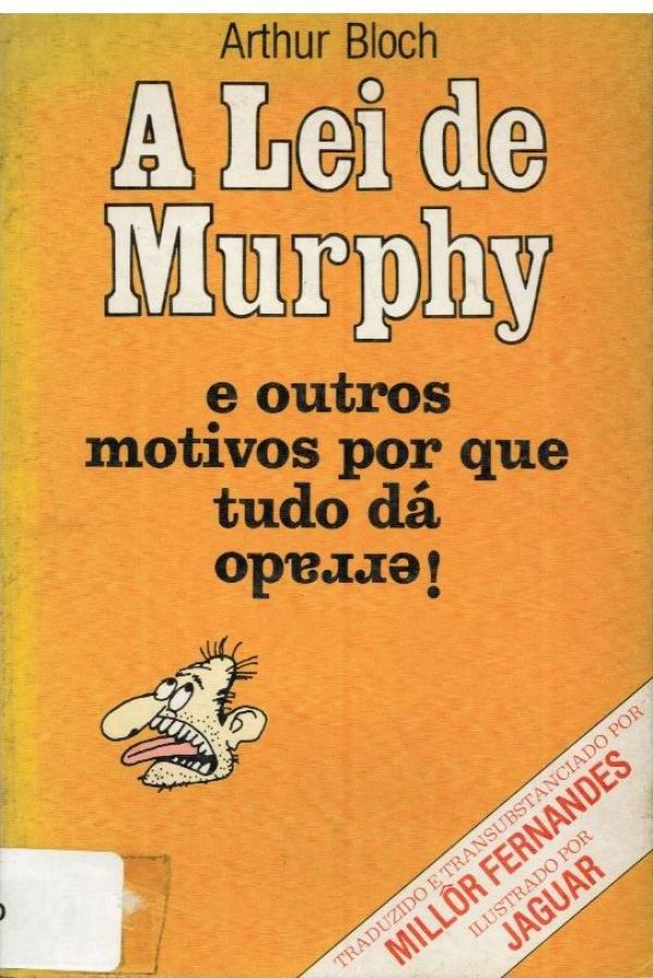 Lei de Murphy, A - e outros motivos por que tudo dá errado!